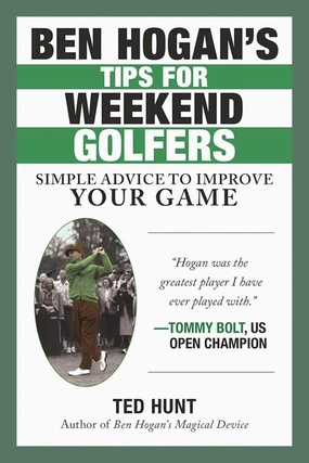 Ben Hogan's Tips for Weekend Golfers: Simple Advice to Improve Your Game Paperback – April 4, 2017