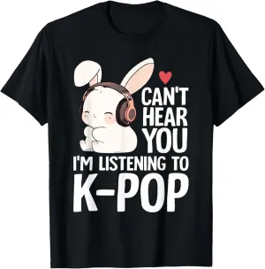 Can't Hear You I'm Listening K-pop Merch Cute Rabbit K-pop T-Shirt