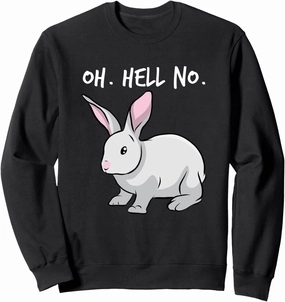 Oh. Hell. No. Bunny Rabbit Animal Funny Easter Sweatshirt