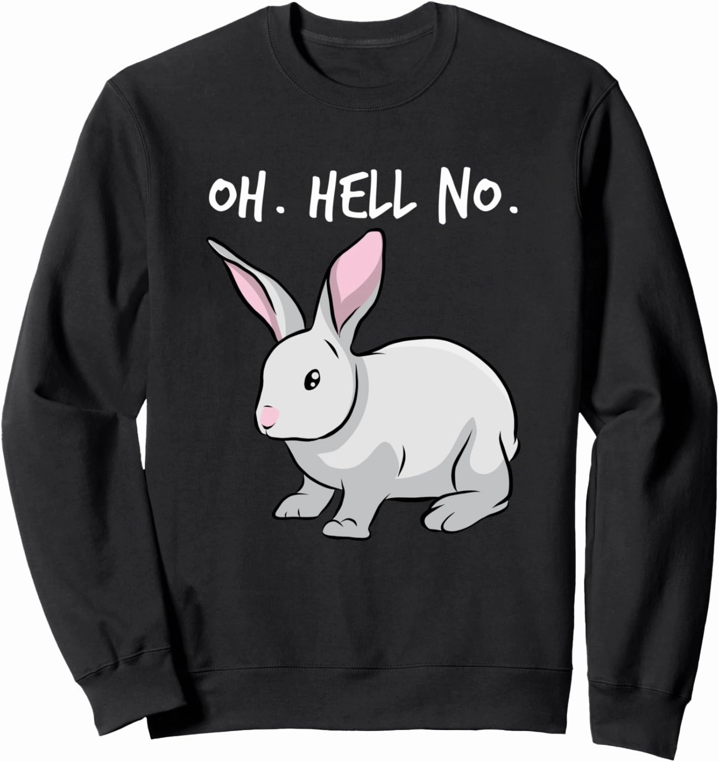Oh. Hell. No. Bunny Rabbit Animal Funny Easter Sweatshirt